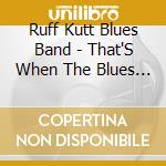Ruff Kutt Blues Band - That'S When The Blues Begins cd
