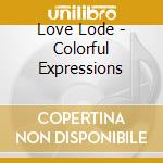 Love Lode - Colorful Expressions cd