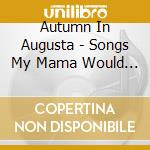 Autumn In Augusta - Songs My Mama Would Like