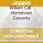 William Call - Hometown Concerto cd musicale di William Call