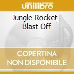 Jungle Rocket - Blast Off cd