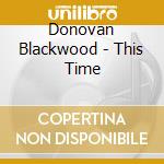 Donovan Blackwood - This Time cd musicale di Donovan Blackwood
