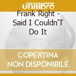 Frank Right - Said I Couldn'T Do It cd musicale di Frank Right