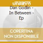 Dan Godlin - In Between - Ep cd