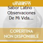 Sabor Latino - Observaciones De Mi Vida 1 cd musicale di Sabor Latino