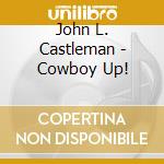 John L. Castleman - Cowboy Up! cd