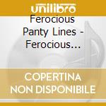 Ferocious Panty Lines - Ferocious Panty Lines cd