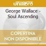 George Wallace - Soul Ascending cd