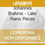 Johannes Brahms - Late Piano Pieces cd