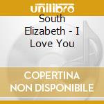 South Elizabeth - I Love You cd musicale di South Elizabeth