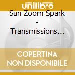 Sun Zoom Spark - Transmissions From Satellites Vol. I cd musicale di Sun Zoom Spark