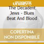 The Decadent Jews - Blues Beat And Blood cd