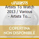 Artists To Watch 2013 / Various - Artists To Watch 2013 / Various cd