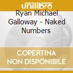 Ryan Michael Galloway - Naked Numbers cd