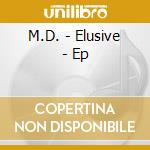 M.D. - Elusive - Ep cd