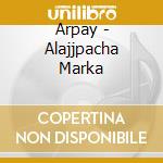 Arpay - Alajjpacha Marka cd musicale di Arpay