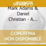 Mark Adams & Daniel Christian - A Moment Vanishing cd musicale di Mark Adams & Daniel Christian