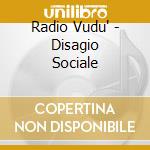 Radio Vudu' - Disagio Sociale cd musicale di Radio Vudu'