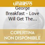 George Breakfast - Love Will Get The Better Of You cd