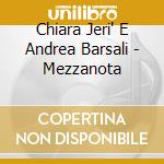 Chiara Jeri' E Andrea Barsali - Mezzanota cd musicale di Chiara JerÃ¬ E Andrea Barsali