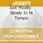 Junt Modify - Slowly In Hi  Tempo cd