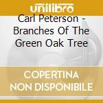 Carl Peterson - Branches Of The Green Oak Tree cd musicale di Carl Peterson