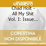 Chad Holt - All My Shit Vol. I: Issue I (Sex) cd