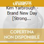 Kim Yarbrough - Brand New Day [Strong Enough] cd musicale di Kim Yarbrough