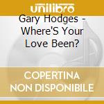 Gary Hodges - Where'S Your Love Been? cd