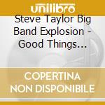 Steve Taylor Big Band Explosion - Good Things Happen cd musicale di Steve Taylor Big Band Explosion