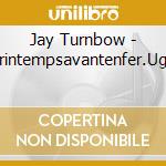 Jay Turnbow - Printempsavantenfer.Ugh cd