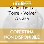 Karloz De La Torre - Volver A Casa cd