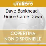 Dave Bankhead - Grace Came Down cd