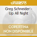 Greg Schneider - Up All Night cd