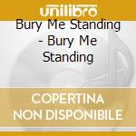 Bury Me Standing - Bury Me Standing cd