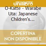 O-Katte - Warabe Uta: Japanese Children's Songs cd