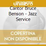 Cantor Bruce Benson - Jazz Service cd musicale di Cantor Bruce Benson