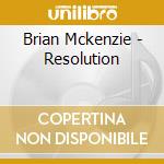 Brian Mckenzie - Resolution cd musicale di Brian Mckenzie