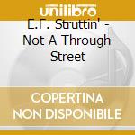 E.F. Struttin' - Not A Through Street cd