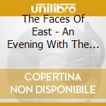 The Faces Of East - An Evening With The Faces Of East (Bct America Presents) cd musicale di The Faces Of East