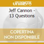 Jeff Cannon - 13 Questions cd