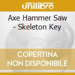 Axe Hammer Saw - Skeleton Key cd
