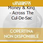 Money & King - Across The Cul-De-Sac cd musicale di Money & King
