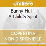 Bunny Hull - A Child'S Spirit cd musicale di Bunny Hull
