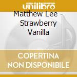 Matthew Lee - Strawberry Vanilla cd