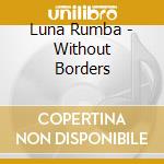 Luna Rumba - Without Borders