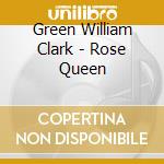 Green William Clark - Rose Queen cd musicale di Green William Clark
