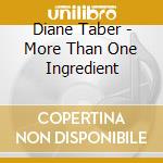 Diane Taber - More Than One Ingredient cd musicale di Diane Taber