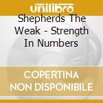 Shepherds The Weak - Strength In Numbers cd musicale di Shepherds The Weak