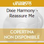 Dixie Harmony - Reassure Me cd